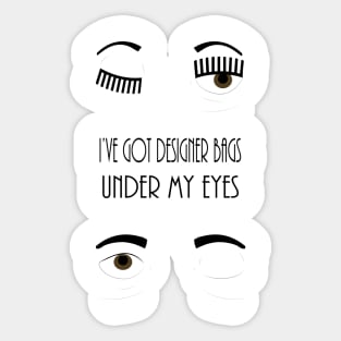 I've got designer bags under my eyes! Sticker